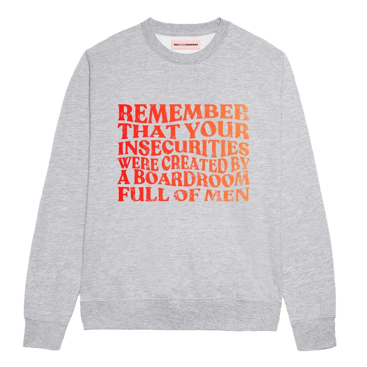 Remember That Your Insecurities Were Created By A Boardroom Full Of Men Feminist Sweatshirt